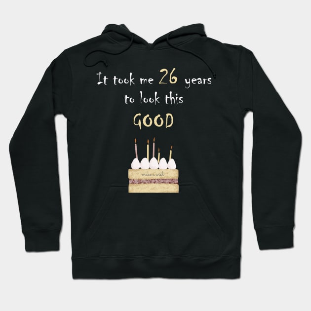 It took me 26 years to look this good Hoodie by Yanzo